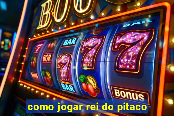 como jogar rei do pitaco